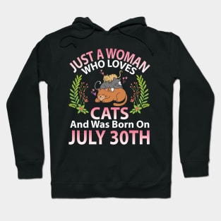 Birthday Me Nana Mom Aunt Sister Wife Daughter Just A Woman Who Loves Cats And Was Born On July 30th Hoodie